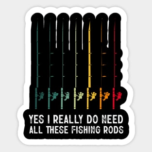 Yes I Really Do Need All These Fishing Rods Funny Fishing Lover Sticker